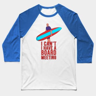 I Can't I Have A Board Meeting Baseball T-Shirt